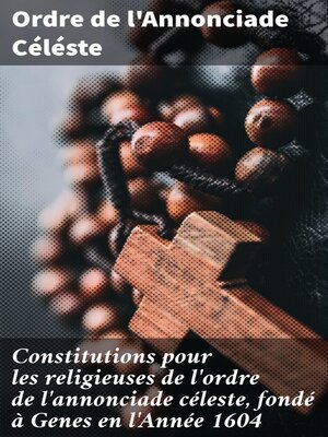 cover image of Constitutions pour les religieuses de l'ordre de l'annonciade céleste, fondé à Genes en l'Année 1604